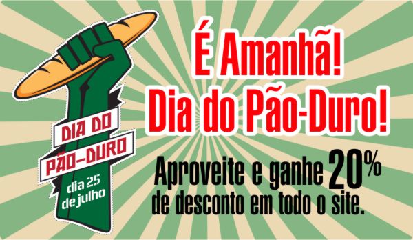 25.07: Dia do Pão Duro. Humor pessoal e seriedade Profissional! Hoje tem desconto na Nação Verde